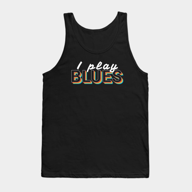 I Play Blues Music Colorful Text Tank Top by nightsworthy